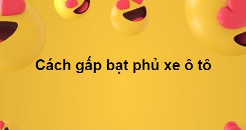 Cách gấp bạt phủ xe ô tô